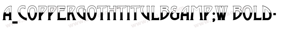 a_CopperGothTitulB&W Bold字体转换